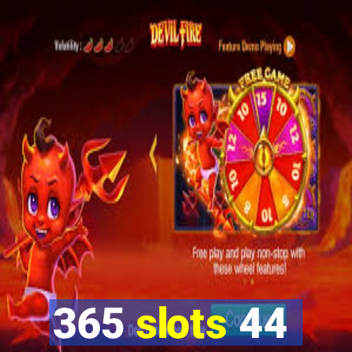 365 slots 44